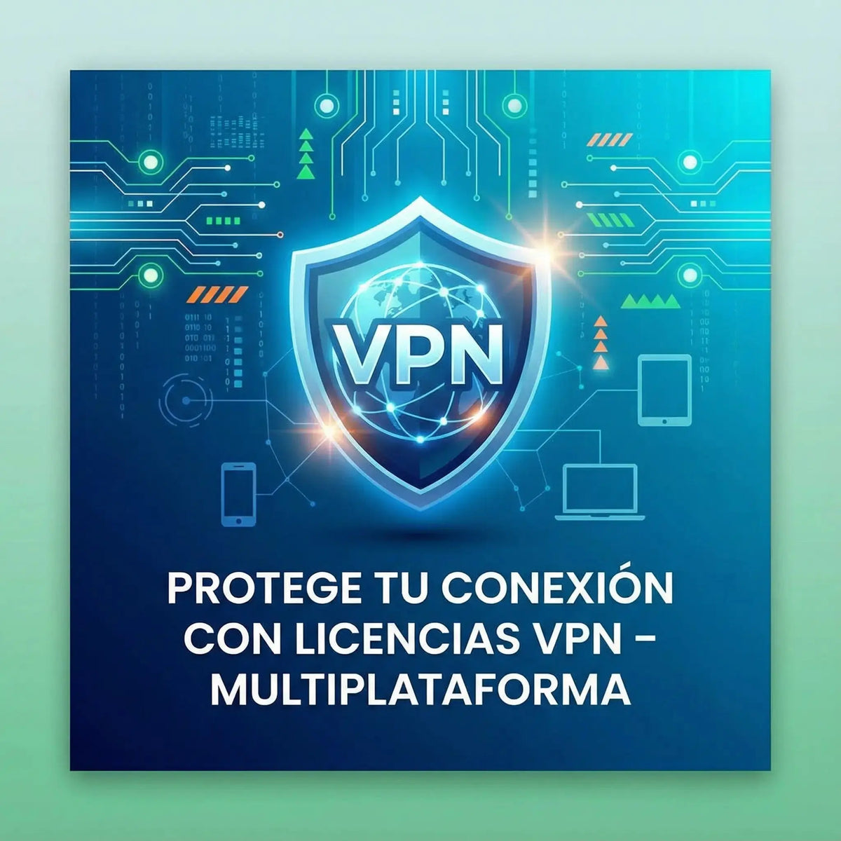 Protege tu conexión con licencias VPN multiplataforma para PC, Android, Mac e iOS – Seguridad y privacidad online